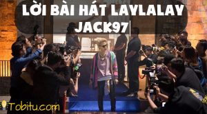 Lời bài hát LayLaLay - Jack J97