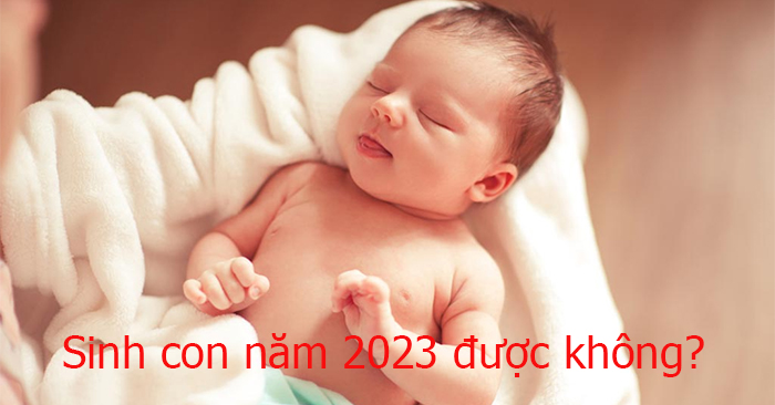 Sinh con năm 2023 có tốt không